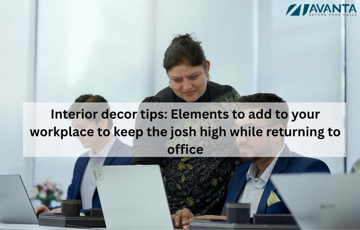 Interior decor tips: Elements to add to your workplace to keep the josh high while returning to office
